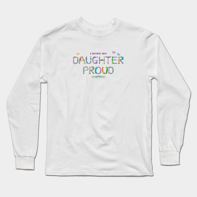 I make my daughter proud - tropical word art Long Sleeve T-Shirt by DawnDesignsWordArt